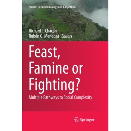 Feast, Famine or Fighting?: Multiple Pathways to Social Complexity