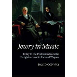 Jewry in Music: Entry to the Profession from the Enlightenment to Richard Wagner