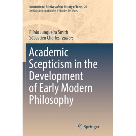 Academic Scepticism in the Development of Early Modern Philosophy