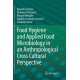 Food Hygiene and Applied Food Microbiology in an Anthropological Cross Cultural Perspective