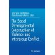 The Social Developmental Construction of Violence and Intergroup Conflict
