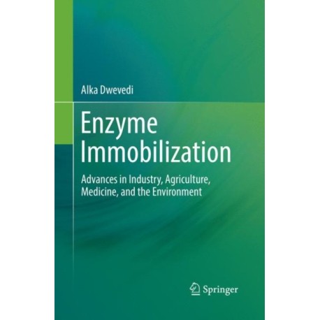Enzyme Immobilization: Advances in Industry, Agriculture, Medicine, and the Environment