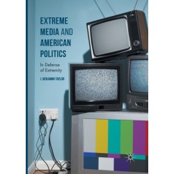 Extreme Media and American Politics: In Defense of Extremity