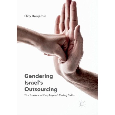 Gendering Israel's Outsourcing: The Erasure of Employees' Caring Skills