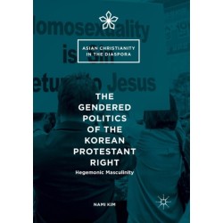 The Gendered Politics of the Korean Protestant Right: Hegemonic Masculinity