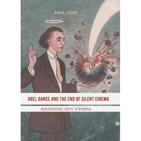 Abel Gance and the End of Silent Cinema: Sounding out Utopia