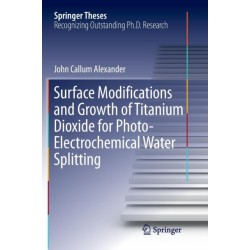Surface Modifications and Growth of Titanium Dioxide for Photo-Electrochemical Water Splitting