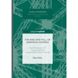 The Rise and Fall of Emerging Powers: Globalisation, US Power and the Global North-South Divide