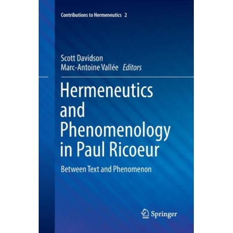 Hermeneutics and Phenomenology in Paul Ricoeur: Between Text and Phenomenon