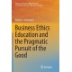 Business Ethics Education and the Pragmatic Pursuit of the Good