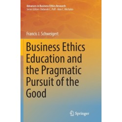 Business Ethics Education and the Pragmatic Pursuit of the Good