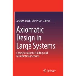Axiomatic Design in Large Systems: Complex Products, Buildings and Manufacturing Systems