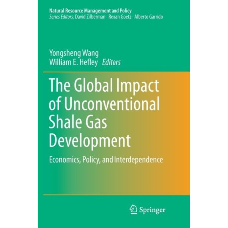 The Global Impact of Unconventional Shale Gas Development: Economics, Policy, and Interdependence