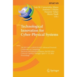 Technological Innovation for Cyber-Physical Systems: 7th IFIP WG 5.5/SOCOLNET Advanced Doctoral Conference on Computing, Electrical and Industrial Systems, DoCEIS 2016, Costa de Caparica, Portugal, April 11-13, 2016, Proceedings