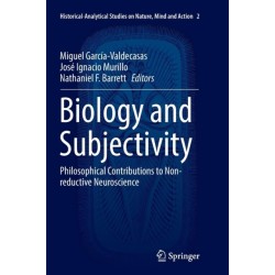Biology and Subjectivity: Philosophical Contributions to Non-reductive Neuroscience