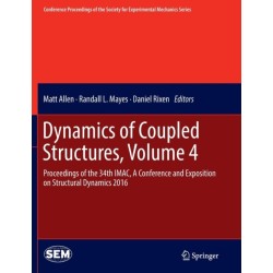 Dynamics of Coupled Structures, Volume 4: Proceedings of the 34th IMAC, A Conference and Exposition on Structural Dynamics 2016