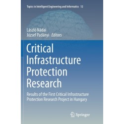 Critical Infrastructure Protection Research: Results of the First Critical Infrastructure Protection Research Project in Hungary