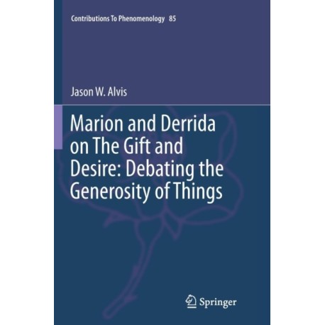 Marion and Derrida on The Gift and Desire: Debating the Generosity of Things