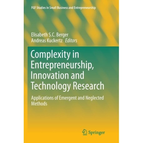 Complexity in Entrepreneurship, Innovation and Technology Research: Applications of Emergent and Neglected Methods