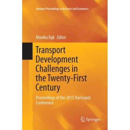 Transport Development Challenges in the Twenty-First Century: Proceedings of the 2015 TranSopot Conference