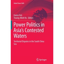 Power Politics in Asia’s Contested Waters: Territorial Disputes in the South China Sea