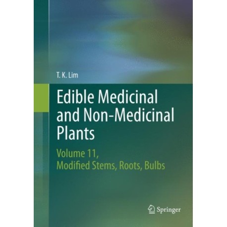 Edible Medicinal and Non-Medicinal Plants: Volume 11 Modified Stems, Roots, Bulbs