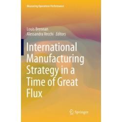 International Manufacturing Strategy in a Time of Great Flux