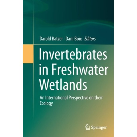 Invertebrates in Freshwater Wetlands: An International Perspective on their Ecology