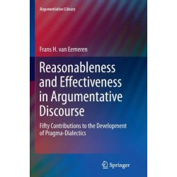 Reasonableness and Effectiveness in Argumentative Discourse: Fifty Contributions to the Development of Pragma-Dialectics