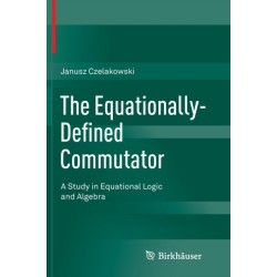 The Equationally-Defined Commutator: A Study in Equational Logic and Algebra