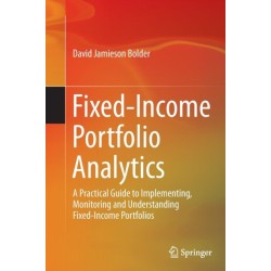 Fixed-Income Portfolio Analytics: A Practical Guide to Implementing, Monitoring and Understanding Fixed-Income Portfolios