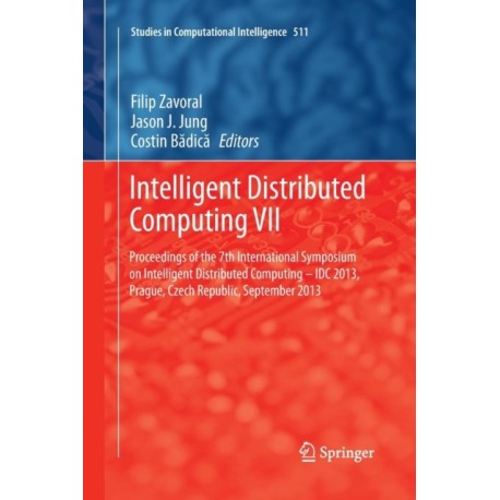 Intelligent Distributed Computing VII: Proceedings of the 7th International Symposium on Intelligent Distributed Computing - IDC 2013, Prague, Czech Republic, September 2013