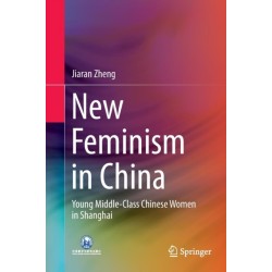 New Feminism in China: Young Middle-Class Chinese Women in Shanghai