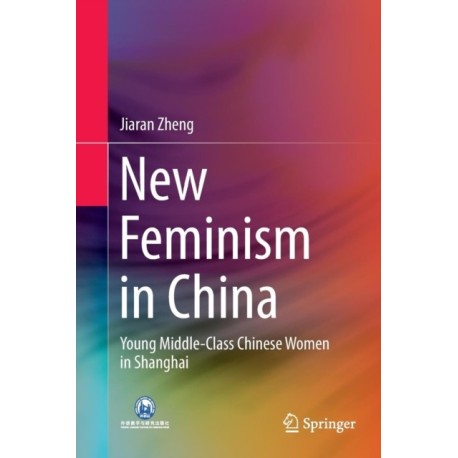 New Feminism in China: Young Middle-Class Chinese Women in Shanghai