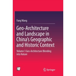 Geo-Architecture and Landscape in China’s Geographic and Historic Context: Volume 3  Geo-Architecture Blending into Nature