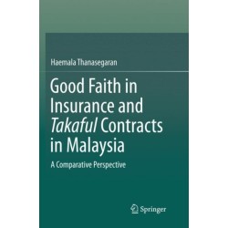 Good Faith in Insurance and Takaful Contracts in Malaysia: A Comparative Perspective