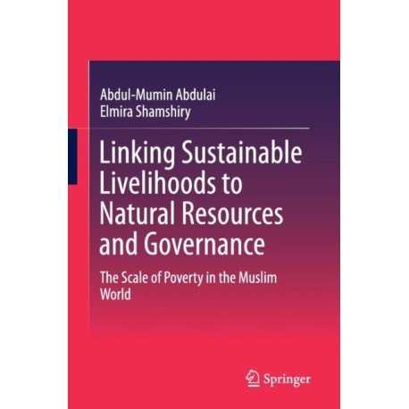 Linking Sustainable Livelihoods to Natural Resources and Governance: The Scale of Poverty in the Muslim World