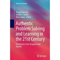 Authentic Problem Solving and Learning in the 21st Century: Perspectives from Singapore and Beyond