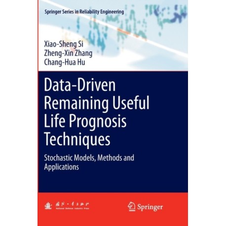 Data-Driven Remaining Useful Life Prognosis Techniques: Stochastic Models, Methods and Applications
