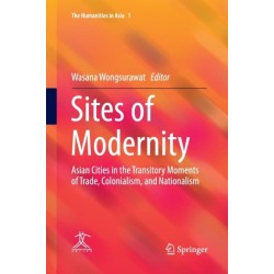 Sites of Modernity: Asian Cities in the Transitory Moments of Trade, Colonialism, and Nationalism