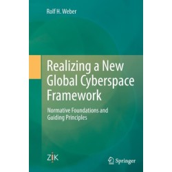 Realizing a New Global Cyberspace Framework: Normative Foundations and Guiding Principles