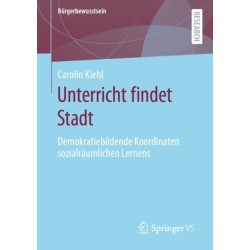 Unterricht findet Stadt: Demokratiebildende Koordinaten sozialraumlichen Lernens