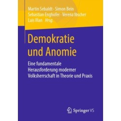 Demokratie und Anomie: Eine fundamentale Herausforderung moderner Volksherrschaft in Theorie und Praxis