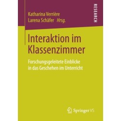 Interaktion im Klassenzimmer: Forschungsgeleitete Einblicke in das Geschehen im Unterricht