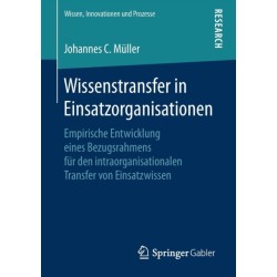 Wissenstransfer in Einsatzorganisationen: Empirische Entwicklung eines Bezugsrahmens fur den intraorganisationalen Transfer von Einsatzwissen