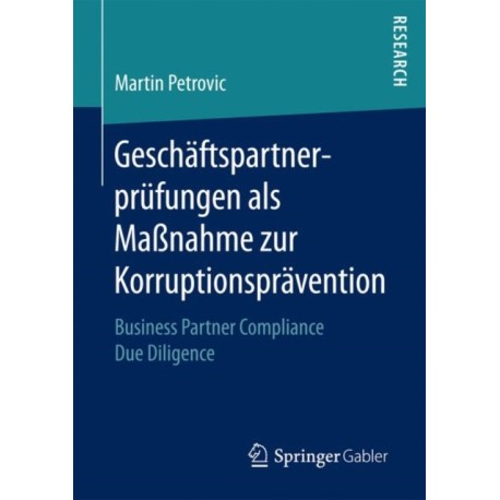 Geschaftspartnerprufungen als Maßnahme zur Korruptionspravention: Business Partner Compliance Due Diligence