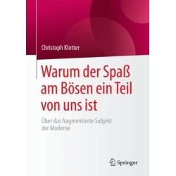 Warum der Spaß am Bosen ein Teil von uns ist: Uber das fragmentierte Subjekt der Moderne