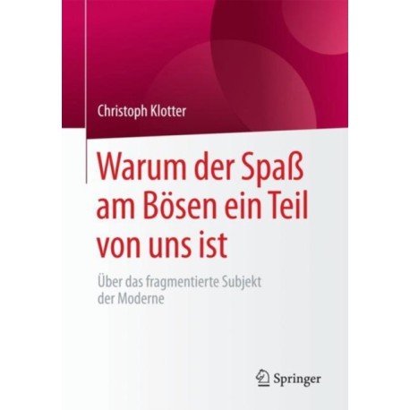 Warum der Spaß am Bosen ein Teil von uns ist: Uber das fragmentierte Subjekt der Moderne