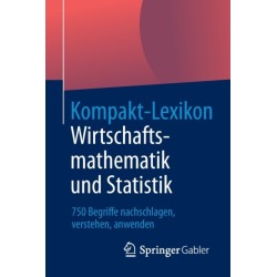 Kompakt-Lexikon Wirtschaftsmathematik und Statistik: 750 Begriffe nachschlagen, verstehen, anwenden