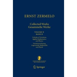 Ernst Zermelo - Collected Works/Gesammelte Werke II: Volume II/Band II - Calculus of Variations, Applied Mathematics, and Physics/Variationsrechnung, Angewandte Mathematik und Physik